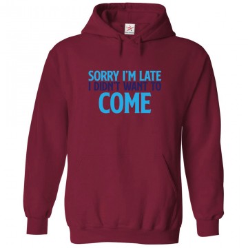 Sorry I'm Late I Didn't Want To Come Classic Funny Unisex Kids and Adults Pullover Hoodie For Lazy Dudes								 									 									